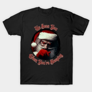 He Sees You When You're Sleeping T-Shirt